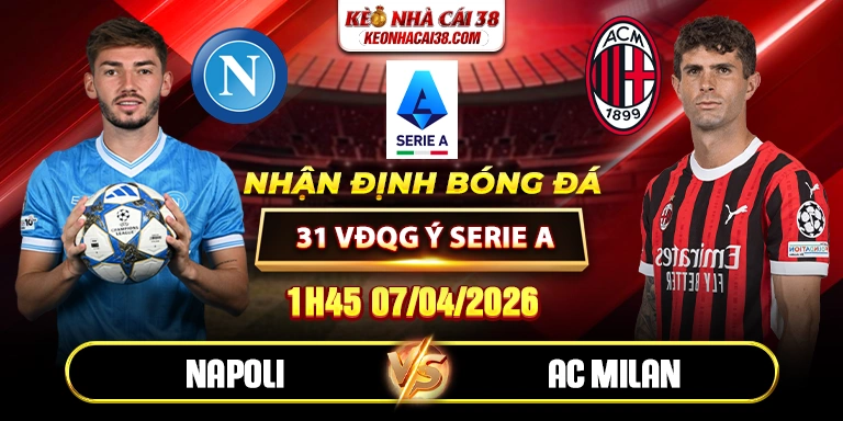 Soi Kèo Napoli Vs AC Milan 01h45 07/04 - Vòng 31 VĐQG Ý Serie A